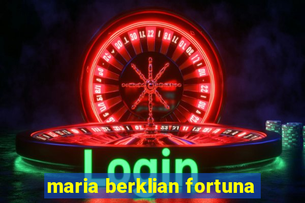 maria berklian fortuna